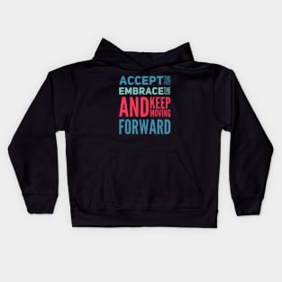 Accept the past Embrace the present and Keep moving forward positive motivational typography Kids Hoodie
